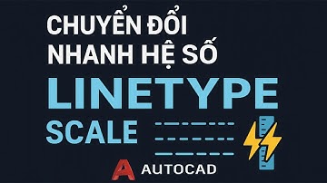 AutoLISP | Chuyển Đổi Nhanh Hệ Số Linetype Scale – Mẹo Đỉnh Cho Dân CAD