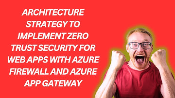 ARCHITECTURE TO IMPLEMENT ZERO TRUST SECURITY FOR WEB APPS WITH AZURE FIREWALL AND APP GATEWAY