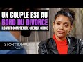 Un couple au bord du divorce va comprendre une leon importante