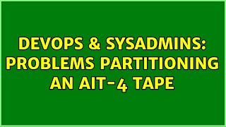 DevOps & SysAdmins: Problems partitioning an AIT-4 Tape