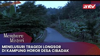 Menelusuri Tragedi Longsor di Kampung Horor Desa Cibadak | Memburu Misteri ANTV Eps 13 Full