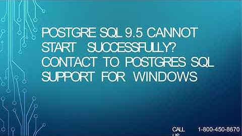 PostgreSQL 9.5 Cannot Start Successfully? Contact to Postgres SQL Support for Windows