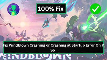 How To Fix Windblown Crashing or Crashing at Startup Error On PS5