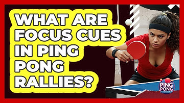 What Are Focus Cues In Ping Pong Rallies? - Ping Pong Prodigy