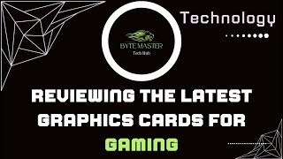 Byte Master Tech Showcase Reviewing The Latest Graphics Cards For Gaming