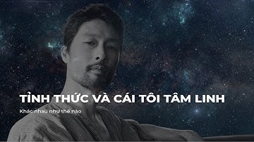 TỈNH THỨC VÀ CÁI TÔI TÂM LINH KHÁC NHAU NHƯ THẾ NÀO - JOHNNY TRÍ NGUYỄN