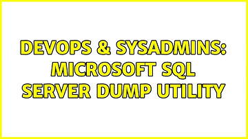 DevOps & SysAdmins: Microsoft SQL Server dump utility (5 Solutions!!)