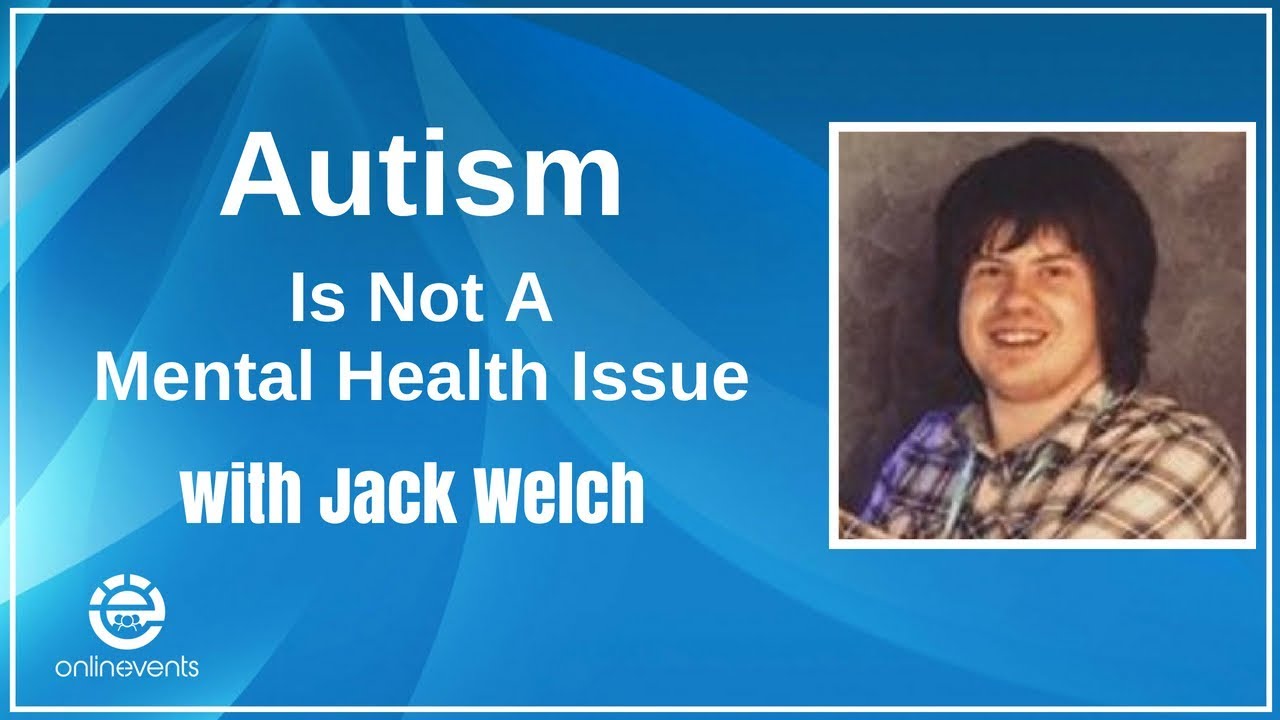 Autism Is Not A Mental Health Issue - Jack Welch