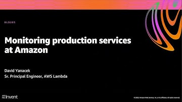 AWS re:Invent 2020: Monitoring production services at Amazon