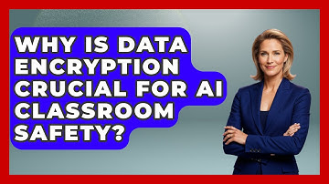 Why Is Data Encryption Crucial For AI Classroom Safety? - Safe AI for The Classroom