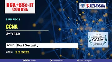 CCNA - Port Security BCA-PPU-3Y+B.Sc.IT-PPU-3Y, 2.2.2022 by Murali Sir - CIMAGE