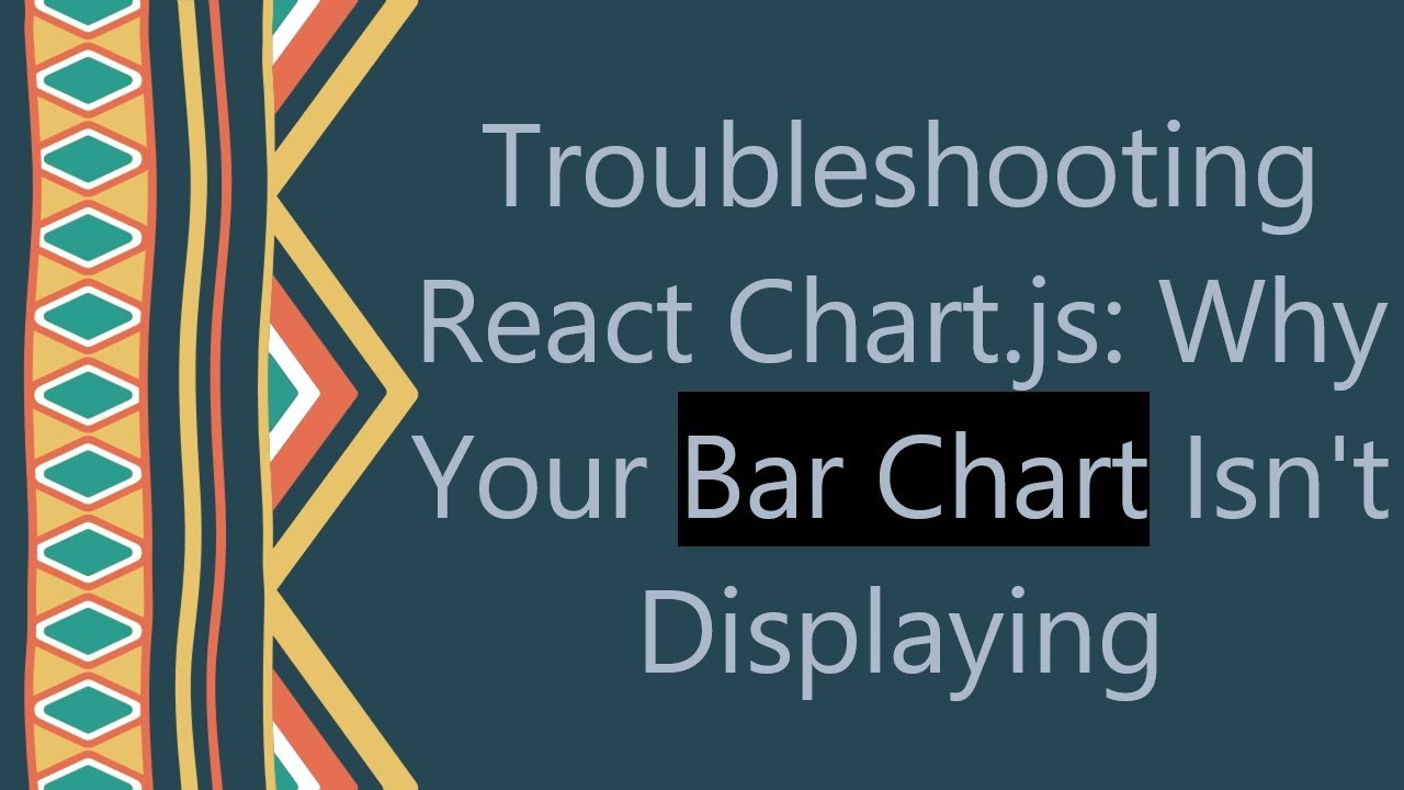Troubleshooting React Chart.js: Why Your Bar Chart Isn't Displaying