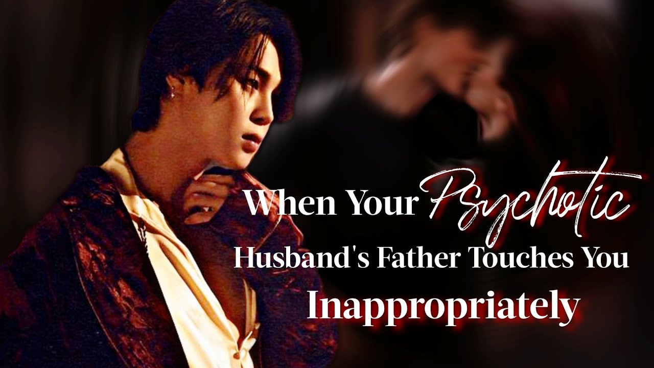 When Your Psychotic Husband's Father Touches You Inappropriately | Jimin FF | PJM Oneshot