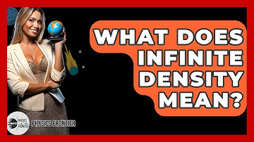 What Does Infinite Density Mean? - Physics Frontier