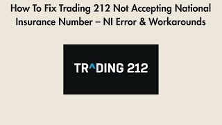 How To Fix Trading 212 Not Accepting National Insurance Number – NI Error & Workarounds