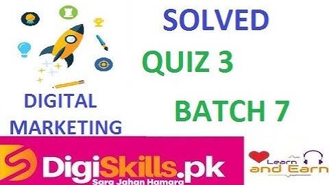 Digiskills Digital Marketing Quiz 3 Batch 7 Solved By Learn and Earn