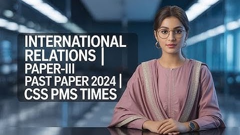 INTERNATIONAL RELATIONS  |  PAPER-II | PAST PAPER 2024  |  CSS PMS TIMES