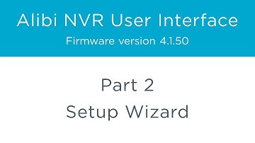 Alibi NVR User Interface – Part 2 - Setup Wizard