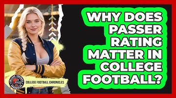 Why Does Passer Rating Matter In College Football? - College Football Chronicles