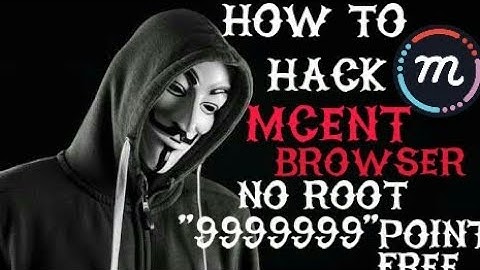 How to hack mcent browser no root 9999999 points free