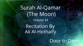 Surah Al-Qamar (The Moon) Ali Al-Hothaify  Quran Recitation