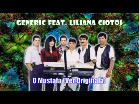 GENERIC FEAT. LILIANA CIOTOI - O MUSTAFA VERS. ORIGINALA