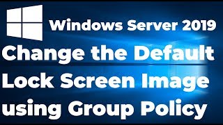 Change the Default Lock Screen Image using GPO | Windows Server 2019 screenshot 4