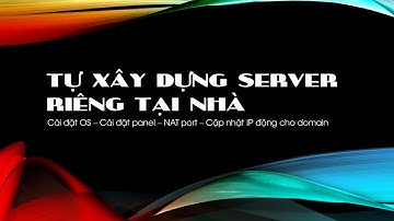 Hướng dẫn tự xây dựng Server riêng tại nhà | Tự dựng VPS cá nhân