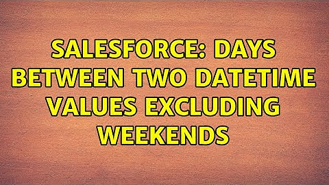 Salesforce: Days between two DateTime values excluding weekends (4 Solutions!!)