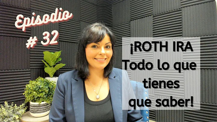 Episodio # 32 ROTH IRA todo lo que tienes que saber