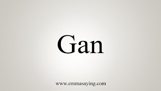 How To Say Gan