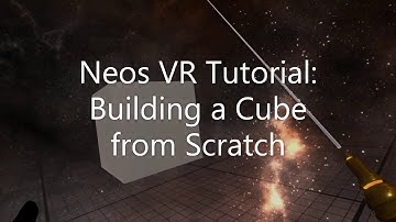 OLD: Neos VR Tutorial: Building a Cube from Scratch