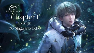 00. Singularity Echo | Chapter 1 - To Begin | Love and Deepspace