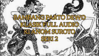 Download lagu Parto Dewo 2 Wayang Klasik Full Audio Ki Anom Suroto mp3