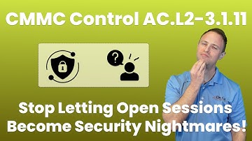 CMMC Control AC.L2-3.1.11 – Stop Letting Open Sessions Become Security Nightmares!