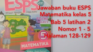 Answers to ESPS Mathematics book class 5, Chapter 5 exercise 2 numbers 1 - 5 pages 128-129