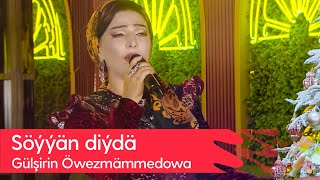 Gulshirin Owezmammedowa - Soyyan diyda | 2022