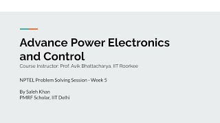 NPTEL Advance Power Electronics and Control - Problem Solving Session - Week 5