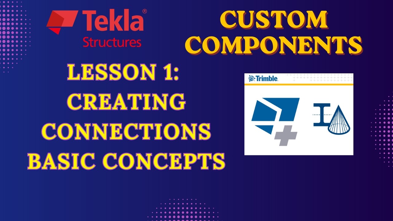 Custom Components in Tekla Structures Lesson 1: Creating Connections ...