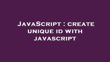 JavaScript : create unique id with javascript