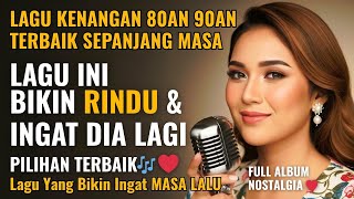 Lagu Lawas Penuh Kenangan  Lagu Nostalgia Indonesia Tahun 80an 90an  Bikin Kangen Masa Lalu