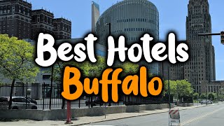 Best Hotels In Buffalo, New York  For Families, Couples, Work Trips, Luxury & Budget