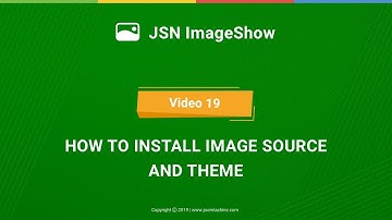 JSN ImageShow Tutorials - Video 19: How to install image source and theme