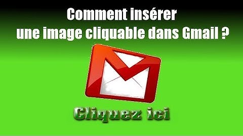 Comment insérer une image cliquable dans Gmail ?