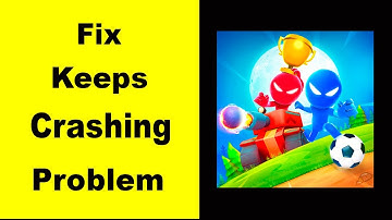 Fix Stickman Party App Keeps Crashing | Fix Stickman Party App Keeps Freezing | PSA 24