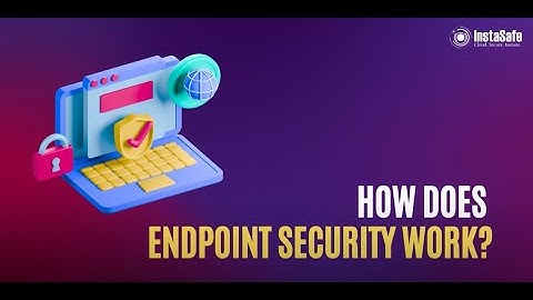What is Endpoint Security and how Does  Endpoint Security Work?