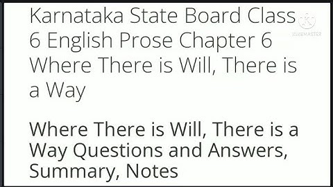 Where there is a will, there is a way Class 6 English Notes,  question and answers kseeb solutions