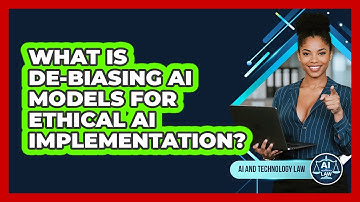 What Is De-biasing AI Models For Ethical AI Implementation? - AI and Technology Law