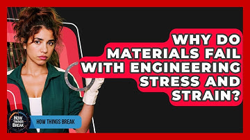 Why Do Materials Fail With Engineering Stress And Strain? - How Things Break