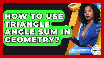 How To Use Triangle Angle Sum In Geometry? - All About Geometry